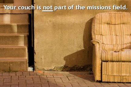 Your couch is not part of the missions field